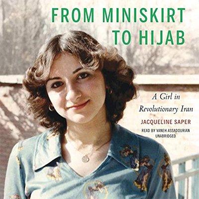 From Miniskirt to Hijab: A Girl in Revolutionary Iran (Audiobook)