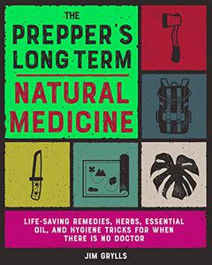 The Prepper's Long Term Natural Medicine Life-Saving Remedies, Herbs