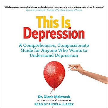 This Is Depression: A Comprehensive, Compassionate Guide for Anyone Who Wants to Understand Depression [Audiobook]