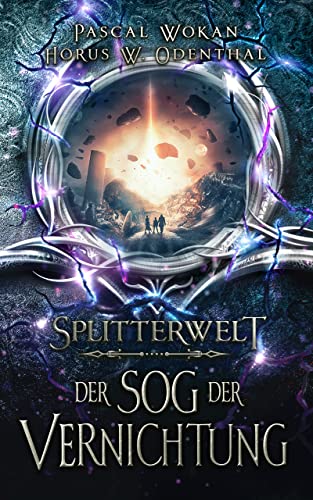 Cover: Horus W  Odenthal & Pascal Wokan  -  Splitterwelt: Der Sog der Vernichtung