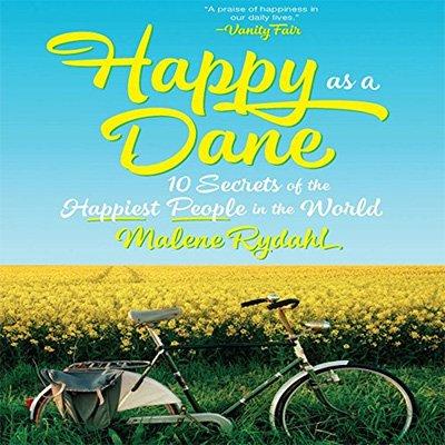 Happy as a Dane: 10 Secrets of the Happiest People in the World (Audiobook)