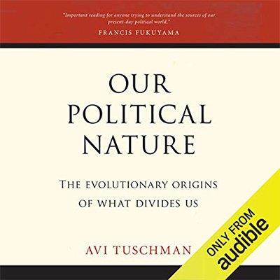Our Political Nature: The Evolutionary Origins of What Divides Us (Audiobook)