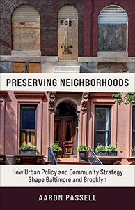 Preserving Neighborhoods How Urban Policy and Community Strategy Shape Baltimore and Brooklyn