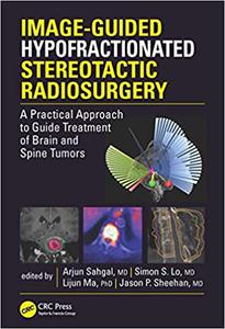 Image-Guided Hypofractionated Stereotactic Radiosurgery A Practical Approach to Guide Treatment of Brain and Spine Tumors