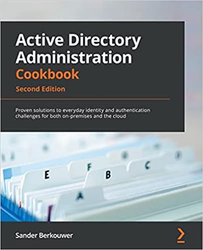 Active Directory Administration Cookbook Proven solutions to everyday identity and authentication challenges, 2nd Edition