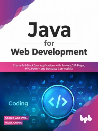 Java for Web Development Create Full-Stack Java Applications with Servlets, JSP Pages, MVC Pattern and Database Connectivity