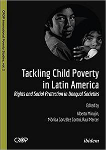 Tackling Child Poverty in Latin America Rights and Social Protection in Unequal Societies