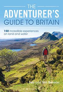 The Adventurer's Guide to Britain 150 incredible experiences on land and water 