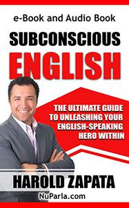 SUBCONSCIOUS ENGLISH The Ultimate Guid to Unleashing Your English-Speaking Hero Within
