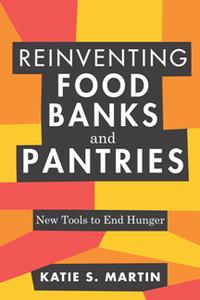 Reinventing Food Banks and Pantries  New Tools to End Hunger