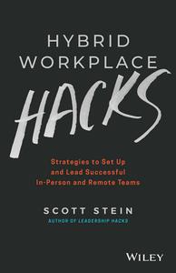 Hybrid Workplace Hacks Strategies to Set Up and Lead Successful In-Person and Remote Teams, 2nd Edition