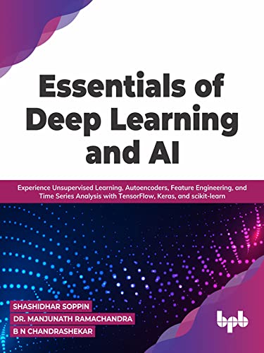 Essentials of Deep Learning and AI Experience Unsupervised Learning, Autoencoders, Feature Engineering