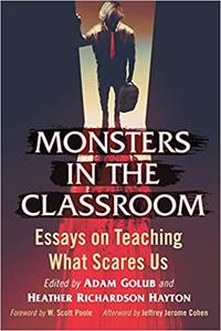 Monsters in the Classroom Essays on Teaching What Scares Us