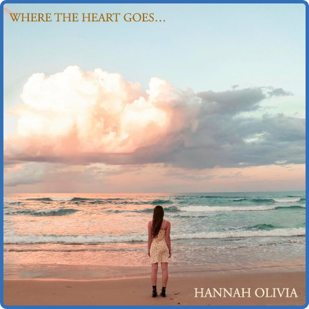 Hannah Olivia - Where The Heart Goes (2022)