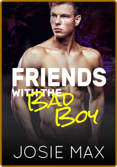 Friends with the Bad Boy - Josie Max