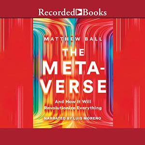 The Metaverse And How It Will Revolutionize Everything [Audiobook]