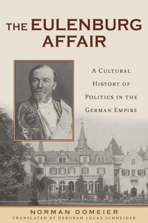 The Eulenburg Affair A Cultural History of Politics in the German Empire