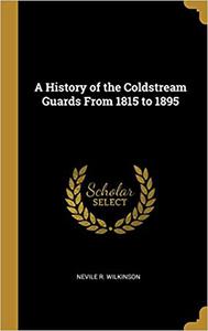 A History of the Coldstream Guards From 1815 to 1895