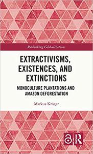 Extractivisms, Existences and Extinctions Monoculture Plantations and Amazon Deforestation