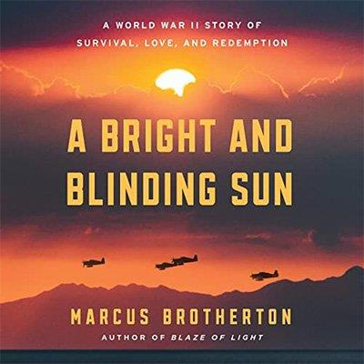 A Bright and Blinding Sun A World War II Story of Survival, Love, and Redemption (Audiobook)