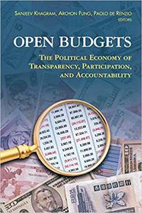 Open Budgets The Political Economy of Transparency, Participation, and Accountability