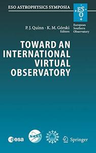 Toward an International Virtual Observatory Proceedings of the ESOESANASANSF Conference Held at Garching, Germany, 10-14 Ju