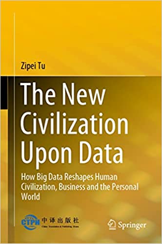 The New Civilization Upon Data How Big Data Reshapes Human Civilization, Business and the Personal World