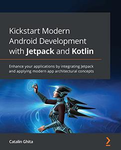 Kickstart Modern Android Development with Jetpack and Kotlin Enhance your applications by integrating Jetpack 