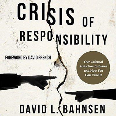 Crisis of Responsibility Our Cultural Addiction to Blame and How You Can Cure It (Audiobook)