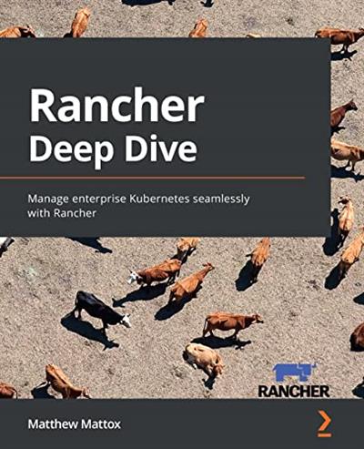 Rancher Deep Dive Manage enterprise Kubernetes seamlessly with Rancher