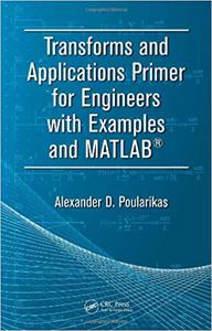 Transforms and Applications Primer for Engineers with Examples and MATLAB®