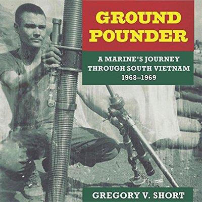 Ground Pounder A Marine's Journey Through South Vietnam, 1968-1969 (Audiobook)