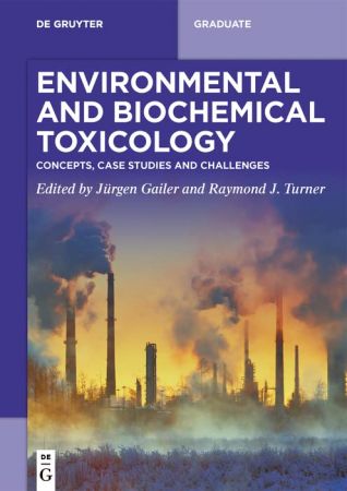 Environmental and Biochemical Toxicology Concepts, Case Studies and Challenges (De Gruyter Textbook)
