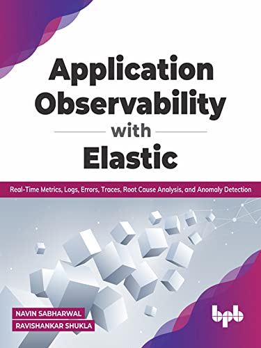 Application Observability with Elastic Real-time metrics, logs, errors, traces, root cause analysis, and anomaly detection