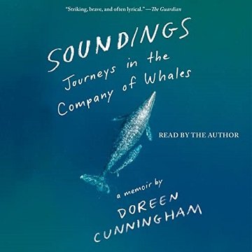 Soundings Journeys in the Company of Whales A Memoir [Audiobook]