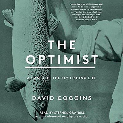 The Optimist A Case for the Fly Fishing Life (Audiobook)