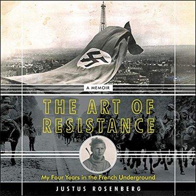 The Art of Resistance My Four Years in the French Underground (Audiobook)