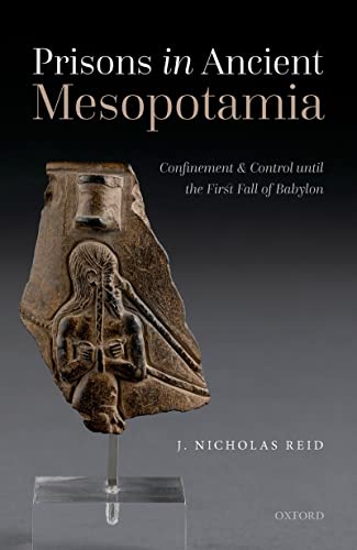 Prisons in Ancient Mesopotamia  Confinement and Control until the First Fall of Babylon