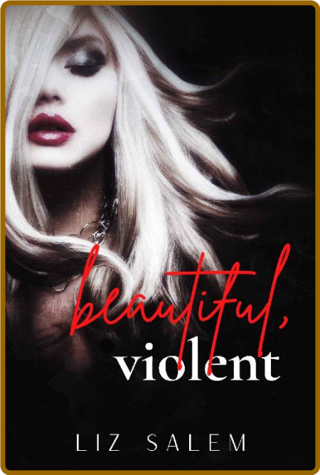 Beautiful, Violent  Beautiful, - Liz Salem