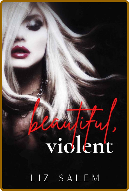 Beautiful, Violent  Beautiful, - Liz Salem 8e9b56fe8e7add2f265e55774e7341a0