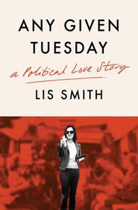 Any Given Tuesday A Political Love Story