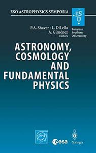 Astronomy, Cosmology and Fundamental Physics Proceedings of the ESOCERNESA Symposium Held in Garching, Germany, 4-7 March 20