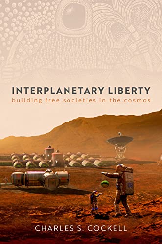 Interplanetary Liberty Building Free Societies in the Cosmos