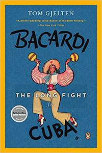 Bacardi and the Long Fight for Cuba The Biography of a Cause