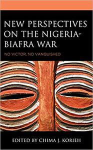 New Perspectives on the Nigeria-Biafra War No Victor, No Vanquished