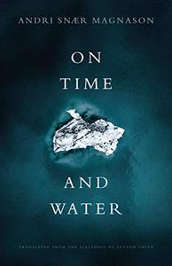 On Time and Water (Biblioasis International Translation)