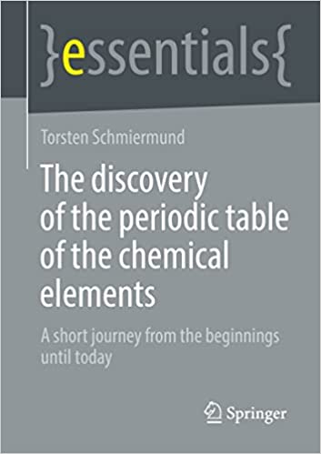 The discovery of the periodic table of the chemical elements A short journey from the beginnings until today (essentials)