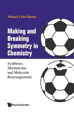 Making And Breaking Symmetry In Chemistry Syntheses, Mechanisms And Molecular Rearrangements