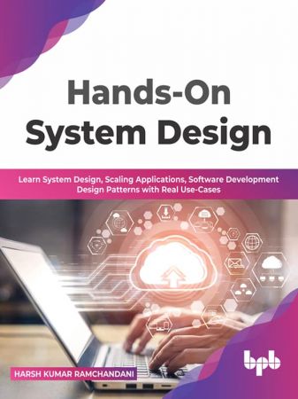 Hands-On System Design Learn System Design, Scaling Applications, Software Development Design Patterns with Real Use-Cases