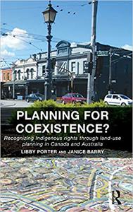 Planning for Coexistence Recognizing Indigenous rights through land-use planning in Canada and Australia
